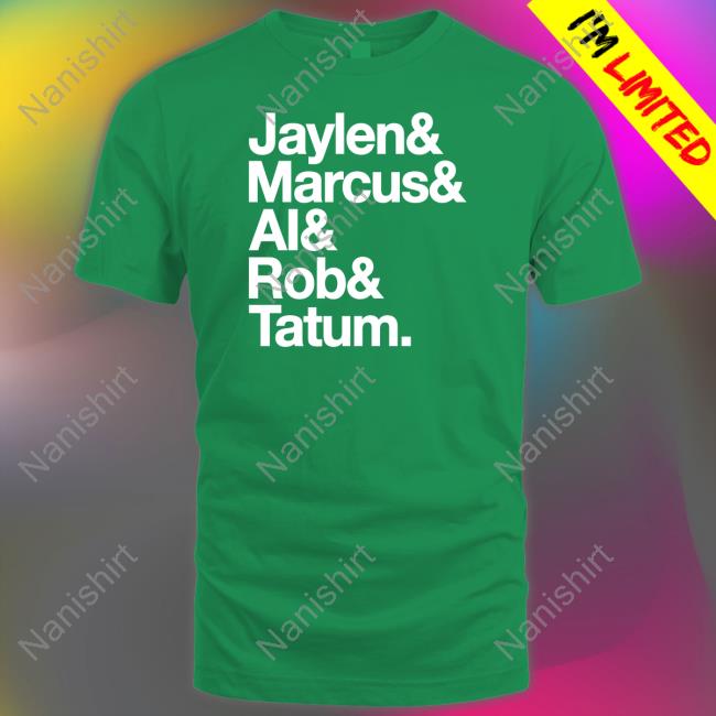 Jaylen & Marcus & Al & Rob & Tatum Shirts