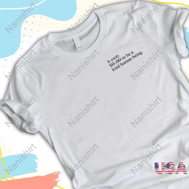 Official Charlotte Austin It Costs $0.00 To Be A Kind Human Being T Shirts