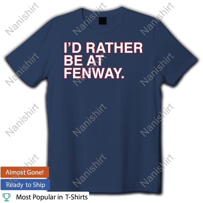 Obvious Shirts Shop I'd Rather Be At Fenway Shirt