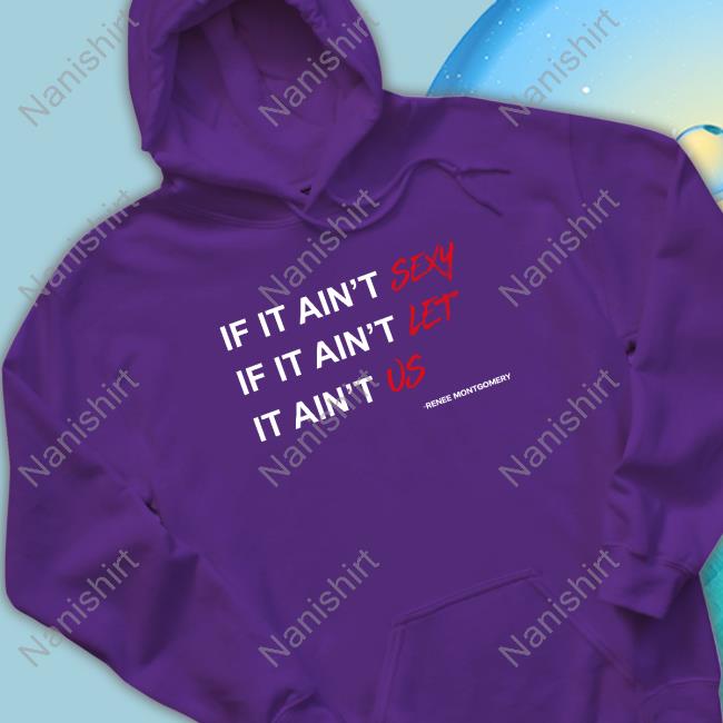 Atlanta Dream If It Ain't Sexy If It Ain't Let It Ain't Us Renee Montgomery Tee