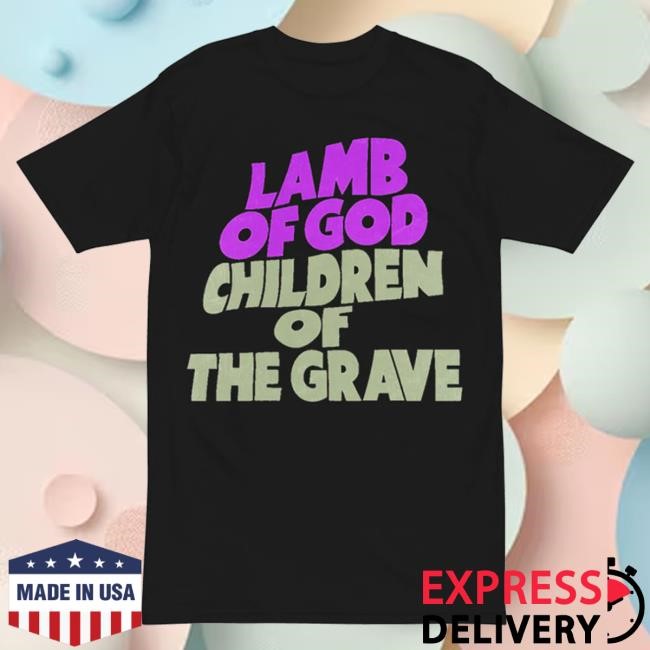 Official Lamb Of God Merch Store Children of The Grave Hot Shirt