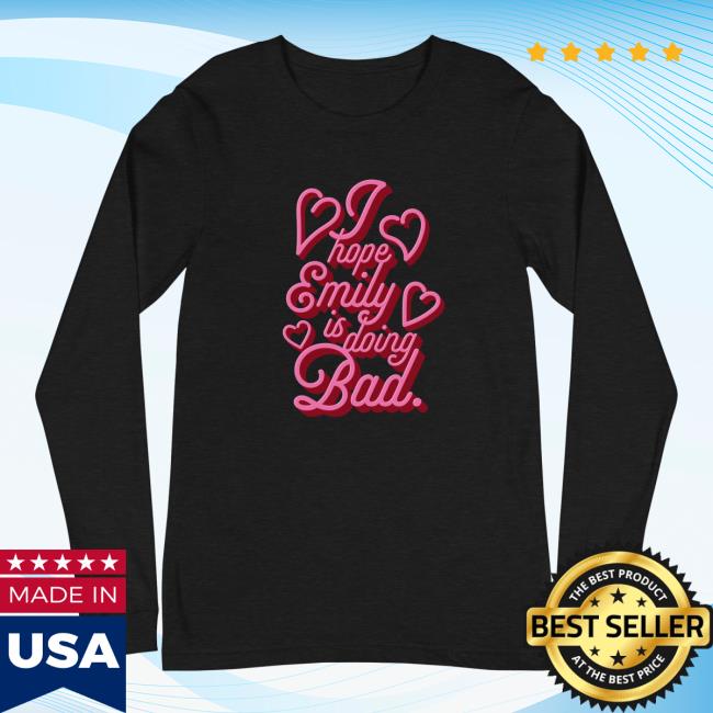 Official Hope Emily Is Doing Bad Unisex Long Sleeve Tees