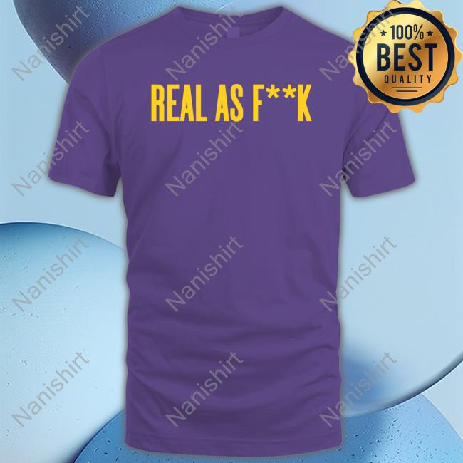 Real As Fuck T Shirt