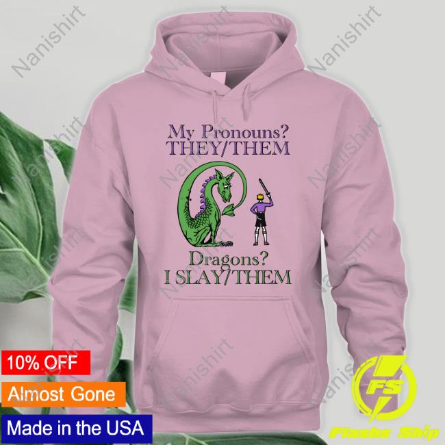 Shirts That Go Hard My Pronouns They Them Dragons I Slay Them Tee Shirt