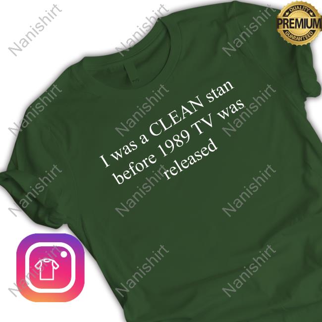 Official I Was A Clean Stan Before 1989 Tv Was Released T Shirt