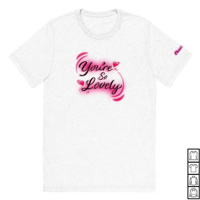 Chase Shakur Merch You're So Lovely Shirt 2024