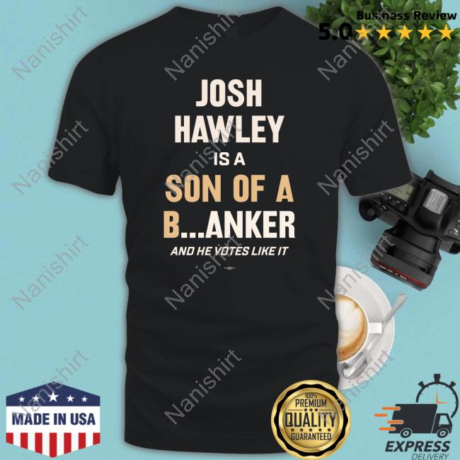 Josh Hawley Is A Son Of A Banker And He Votes Like It Long Sleeve T Shirt