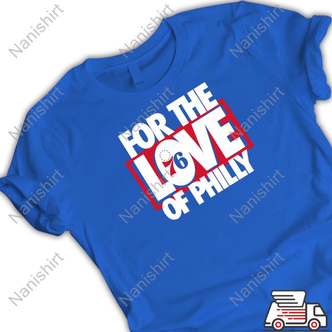 Official For The Love Of Philly Tee Shirt