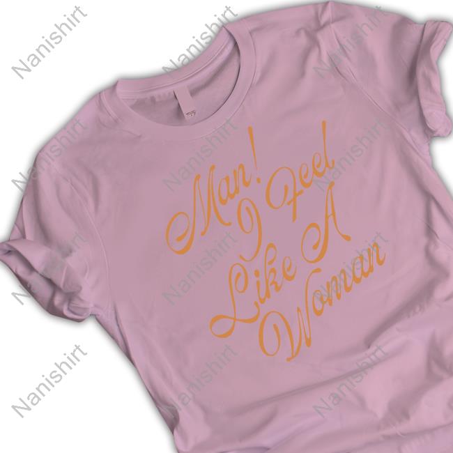 Shania Twain Merch Man! I Feel Like A Woman Script Tee Shirt Official Man! I Feel Like A Woman Script Shirt