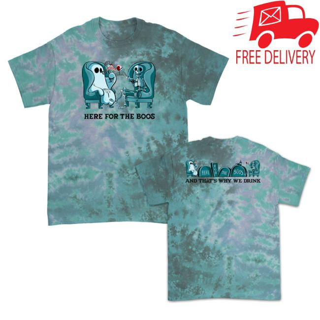 And Thats Why We Drink Merch Here For The Boos Shirt 2023 Zero G Tie Dye Atwwd