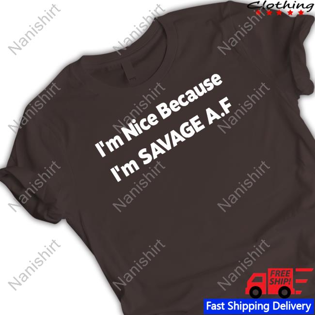 Tabatha Marshal I'm Nice Because I'm Savage Af T-Shirt