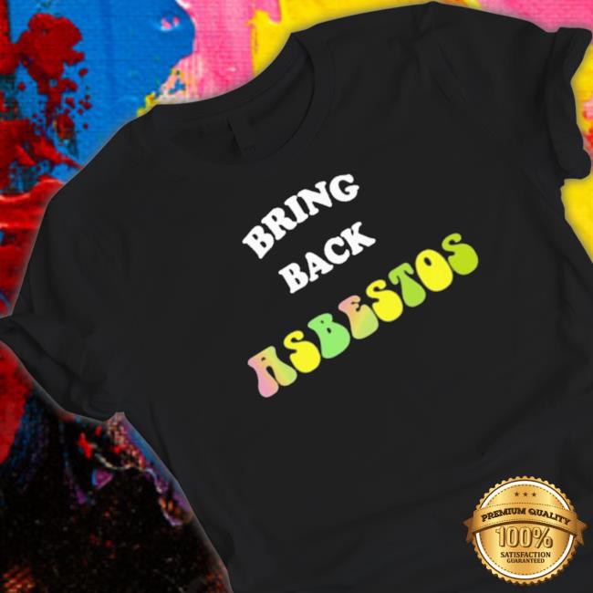 Official Bring Back Asbestos Classic Shirt Official Bring Back Asbestos Sweaters