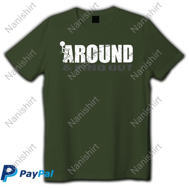 Around & Find Out Tee Shirt