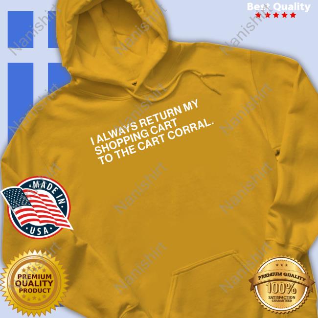 I Always Return My Shopping Cart To The Cart Corral Shirt