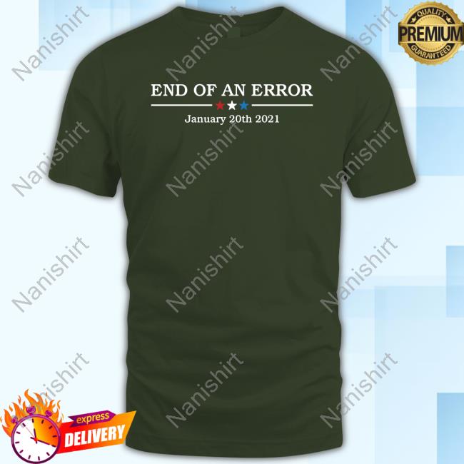 End Of An Error January 20Th 2021 T-Shirt