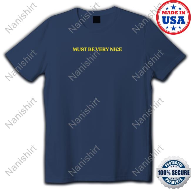 Official Must Be Very Nice Tee