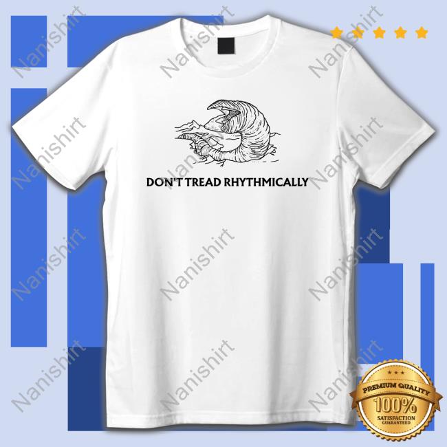 Don't Tread Rhythmically T-Shirt