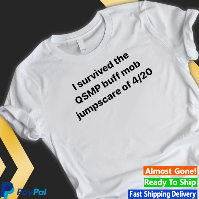 I Survived The Qsmp Buff Mob Jumpscare Of 4/20 Shirt