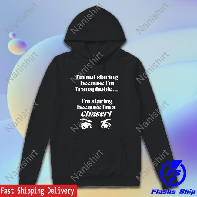I'm Not Staring Because I'm Transphobic... I'm Staring Because I'm A Chaser! - Eye Retro Shirt