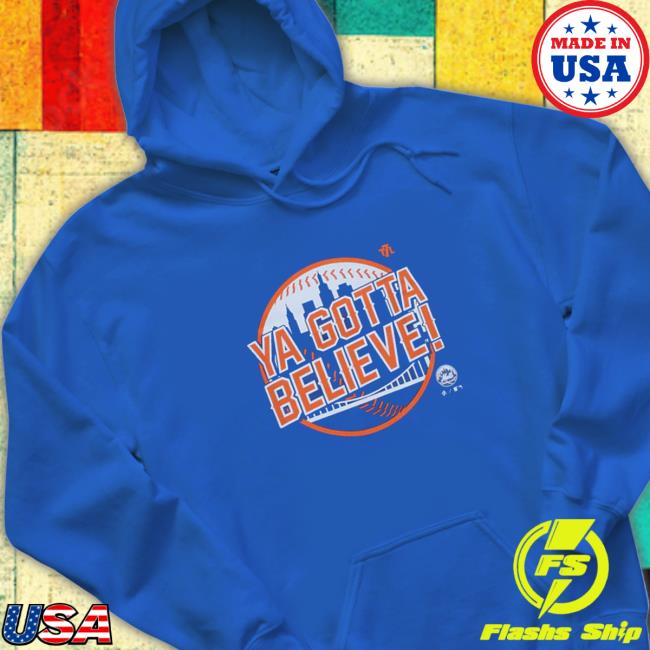 Official Ya Gotta Believe Hoodie Ya Gotta Believe Shirt