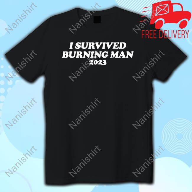 Official Shitheadsteve Merch I Survived Burning Man 2023 T Shirt