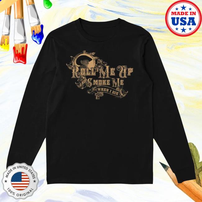 Official Willie Nelson Merch Store Roll Me Up And Smoke Me Attractive Shirt Willie Nelson Apparel Clothing Shop WillieNelson