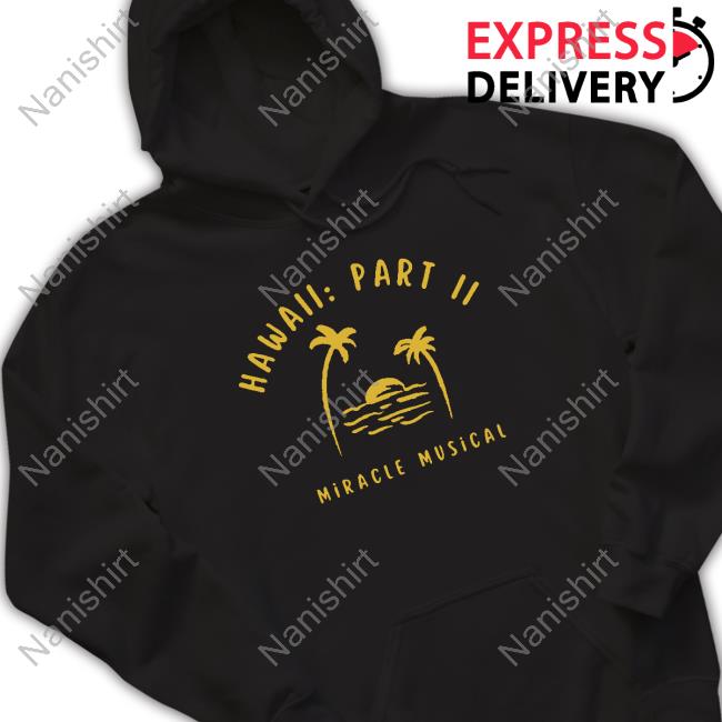 Hawaii Part 2 Miracle Musical Shirts