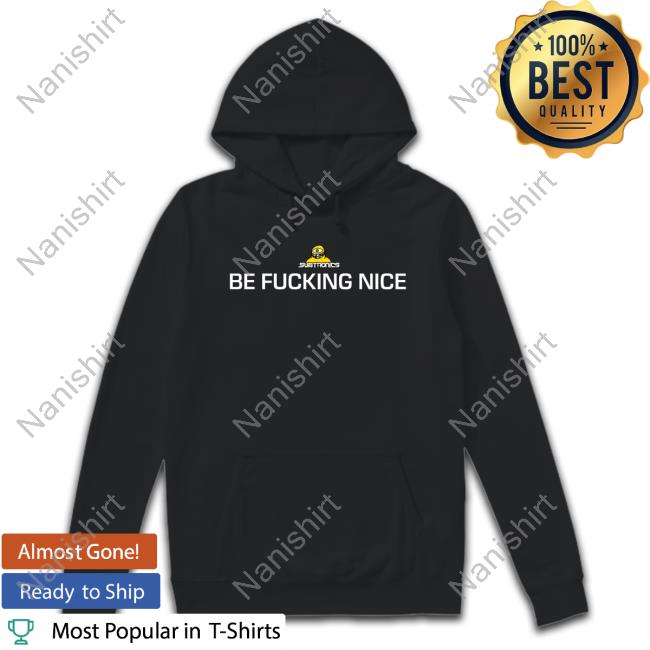 Official Subtronics Be Fucking Nice Tee Shirt