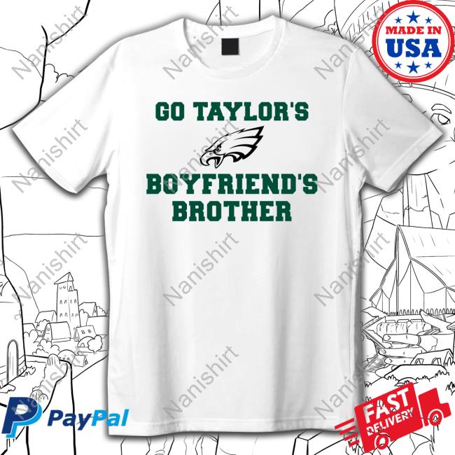 Official Philadelphia Eagles Go Taylor's Boyfriend's Brother Shirts