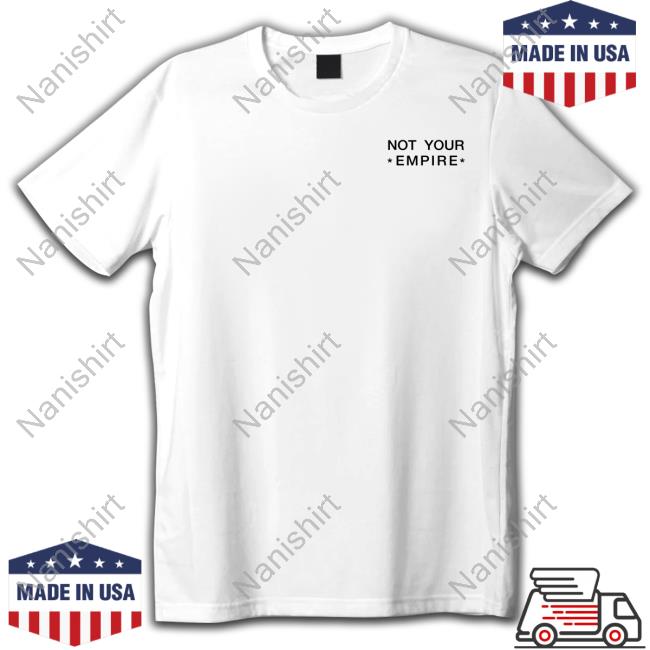 Official Not Your Empire T-Shirt