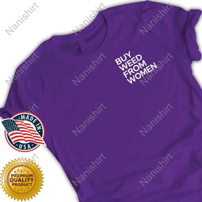Buy Weed From Women Merch Shirt