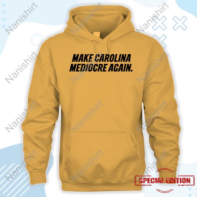 Official Make Carolina Mediocre Again Sweatshirt
