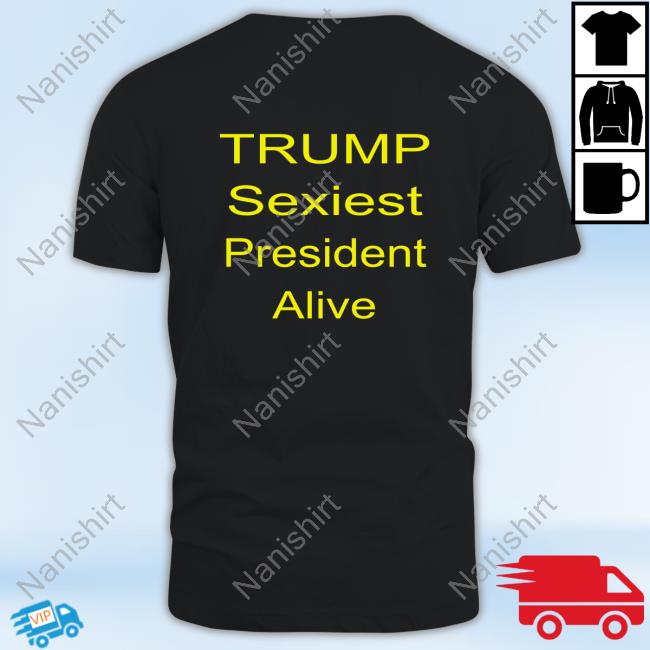 Trump Sexiest President Alive T Shirt