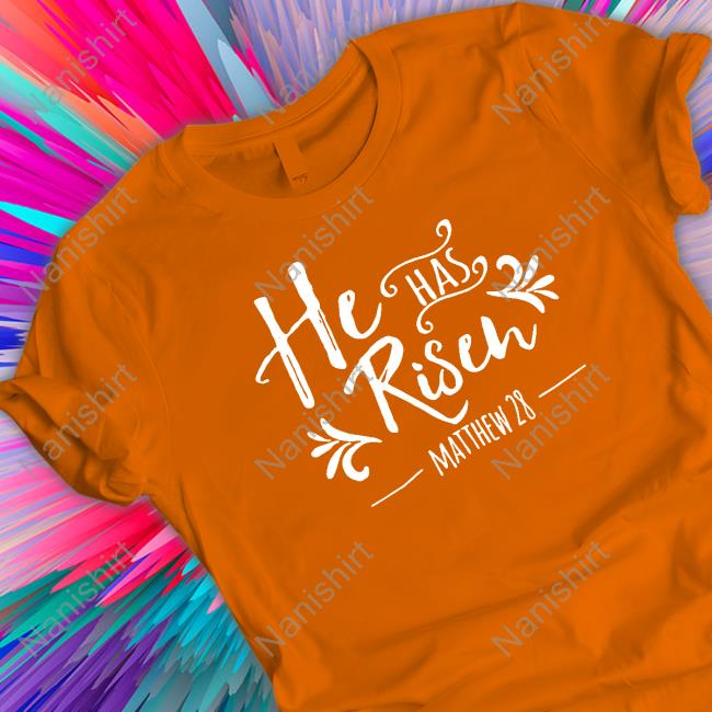 He Has Risen Matthew 28 T Shirt