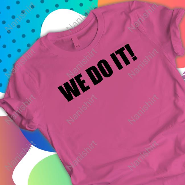 We Do It Tee Shirt
