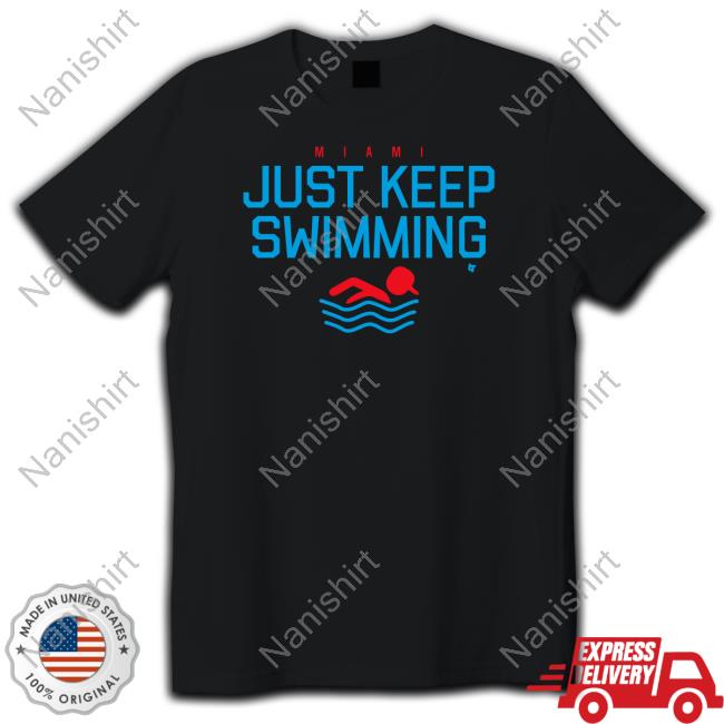 Just Keep Swimming T Shirt