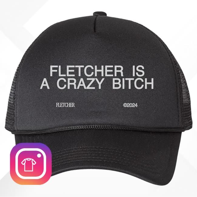 Official Fletcher Merch Store Fletcher Is A Crazy Bitch Trucker Hat Fletcher Clothing Shop