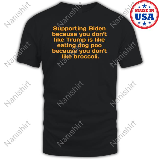 Supporting Biden Because You Don't Like Trump Shirt