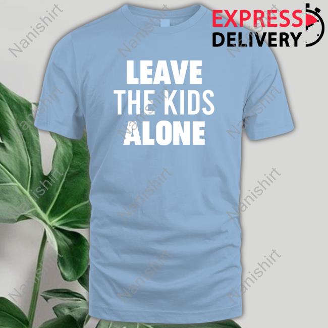 Leave The Kids Alone Shirt