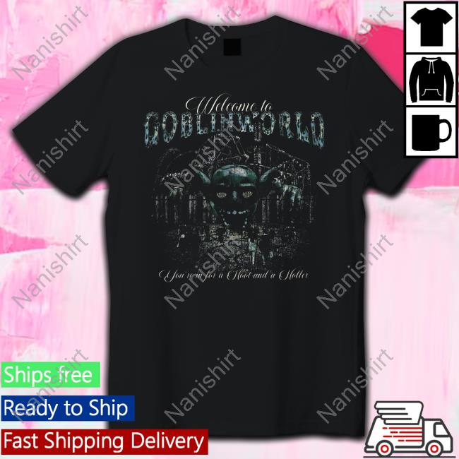 Official Goblin 420 Goblinworld Welcome To Goblin World You're In For A Hoot And A Holler Shirt