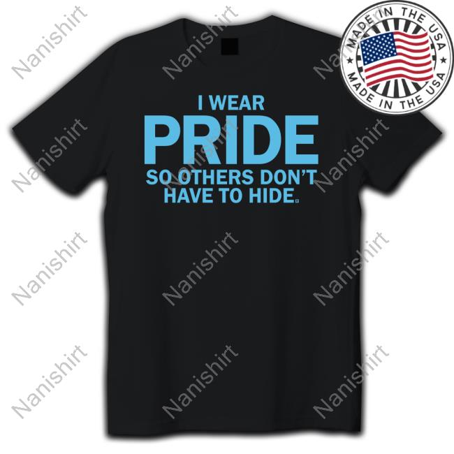 Raygun Merch I Wear Pride So Others Don't Have To Hide T-Shirt