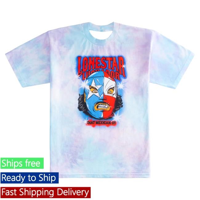 Official That Mexican Ot Merch Apparel Lonestar Luchador Hand Tie Dye Collab Hot Shirt ThatMexicanOt