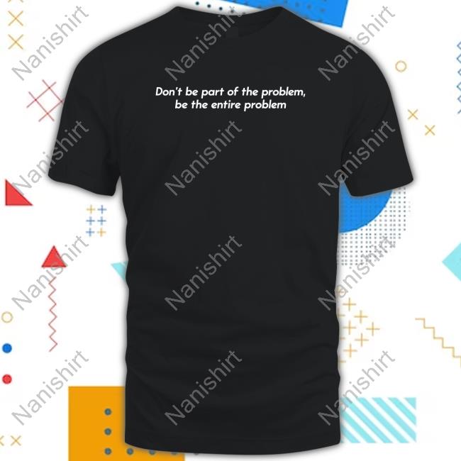 Shitheadsteve Merch Be the Problem Hoodie Sweatshirt