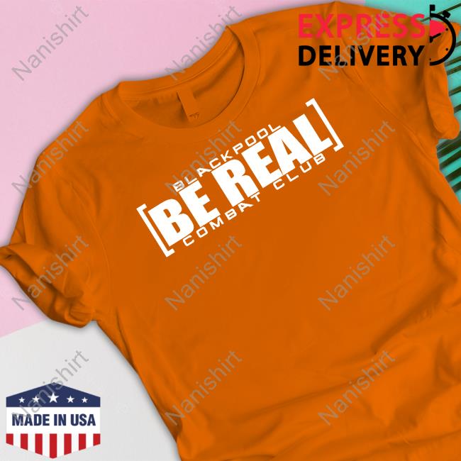 Blackpool Be Real Shirt ShopAEW Merch Blackpool Be Real Combat Club Long Sleeve Tee