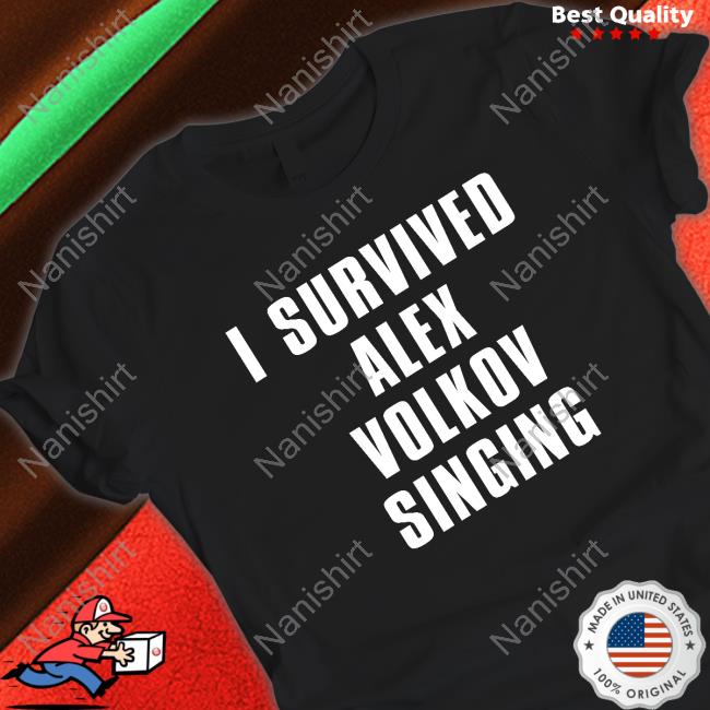 I Survived Alex Volkov Singing T Shirts