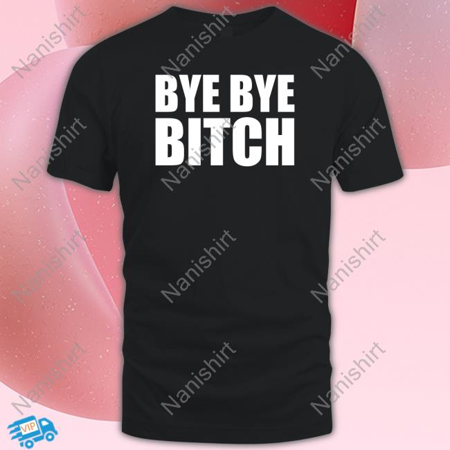 BYE BYE BITCH Sweatshirt Black And Brave Merch