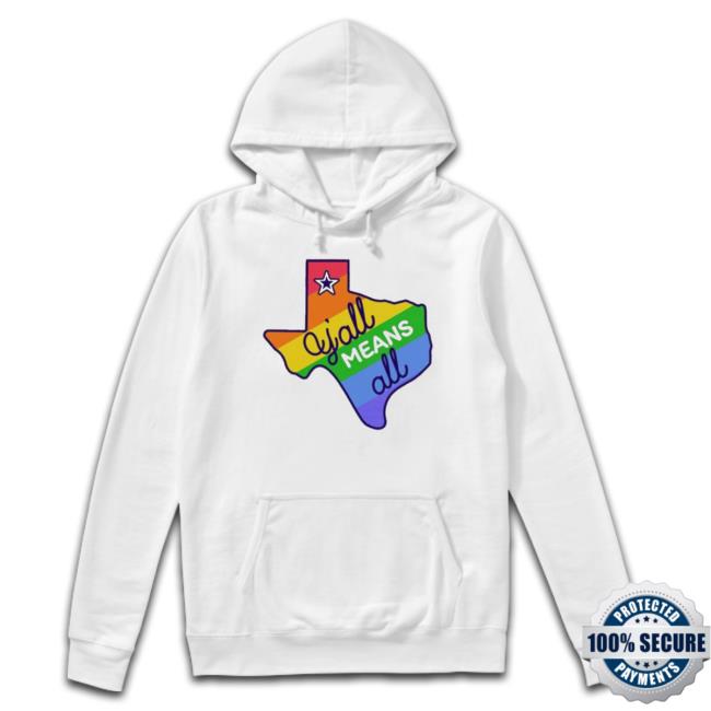 Y’All Means All Texas Lgbtq Pride Month Shirt Y’All Means All Texas Lgbtq Pride Month Long Sleeve Shirt