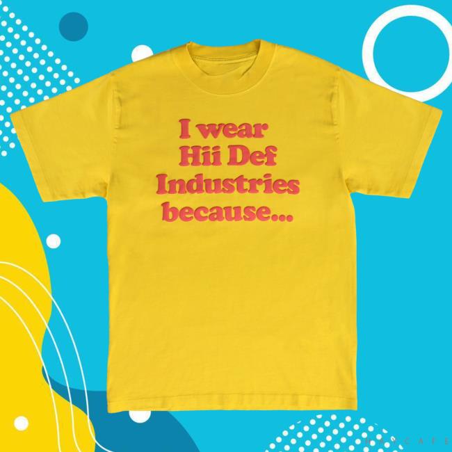 Yellow I Wear Hii Def Because... Shirts