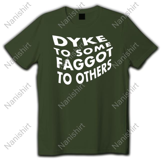 Dyke To Some Faggot To Others Shirt