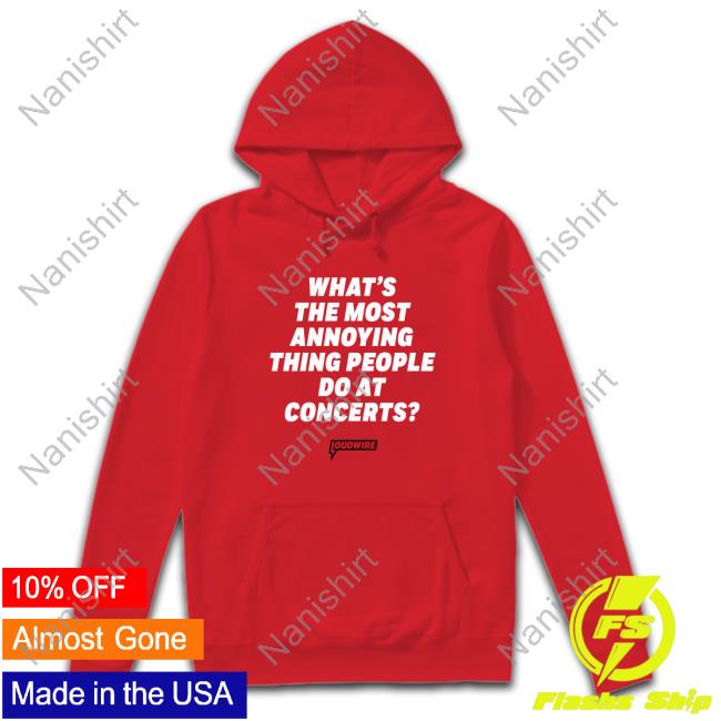 Official What's The Most Annoying Thing People Do At Concerts T Shirt